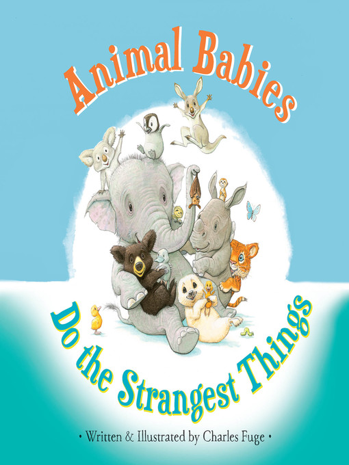 Title details for Animal Babies Do the Strangest Things by Charles Fuge - Available